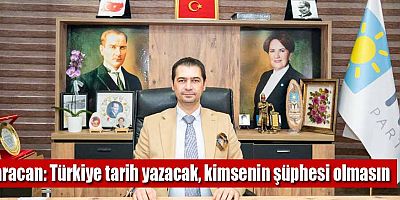 Karacan: Türkiye tarih yazacak, kimsenin şüphesi olmasın