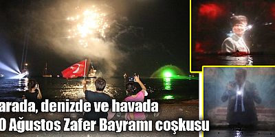 Karada, denizde ve havada 30 Ağustos Zafer Bayramı coşkusu