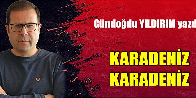 KARADENİZ KARADENİZ