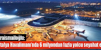 Karaismailoğlu: 5 ayda havayolu ile seyahat eden yolcu sayısı 57 milyonu geçti