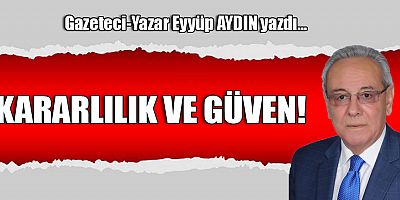 KARARLILIK VE GÜVEN!