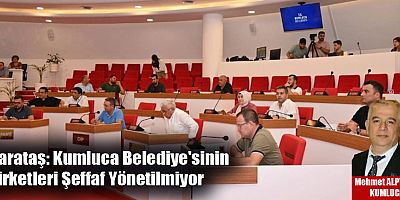 Karataş: Kumluca Belediye'sinin Şirketleri Şeffaf Yönetilmiyor