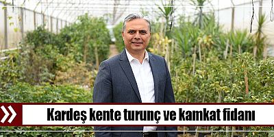 Kardeş kente turunç ve kamkat fidanı