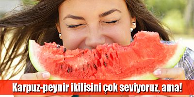 Karpuz tüketirken 6 kurala dikkat!