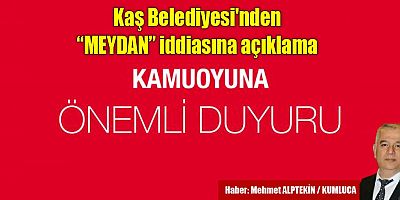 Kaş Belediyesi'nden “MEYDAN” iddiasına açıklama