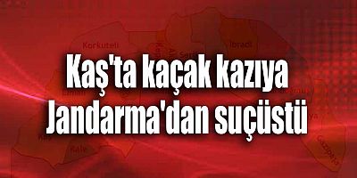 Kaş'ta kaçak kazıya Jandarma'dan suçüstü