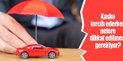 Kasko Tercih Ederken Nelere Dikkat Edilmesi Gerekiyor?