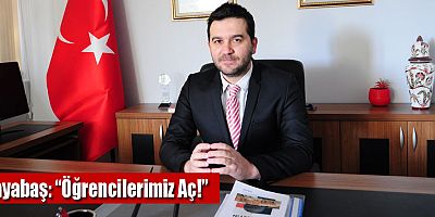 Kayabaş: “Öğrencilerimiz Aç!”