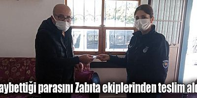 Kaybettiği parasını Zabıta ekiplerinden teslim aldı