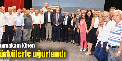 Kaymakam Köten türkülerle uğurlandı