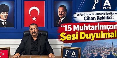 Keklikci: 15 Muhtarımızın Sesi Duyulmalı