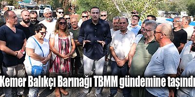 Kemer Balıkçı Barınağı TBMM gündemine taşındı