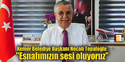 Kemer Belediye Başkanı Necati Topaloğlu: 