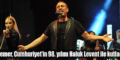 Kemer, Cumhuriyetin 98. yılını Haluk Levent ile kutladı