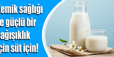 Kemik sağlığı ve güçlü bir bağışıklık için süt için!