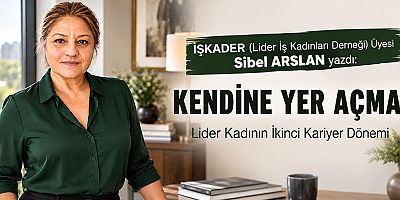 KENDİNE YER AÇMAK / Lider Kadının İkinci Kariyer Dönemi