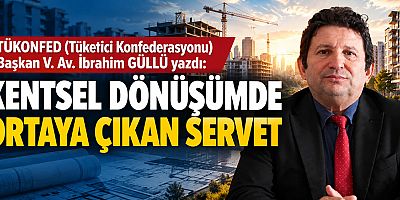 KENTSEL DÖNÜŞÜMDE ORTAYA ÇIKAN SERVET