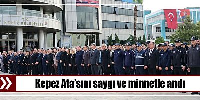 Kepez Ata’sını saygı ve minnetle andı