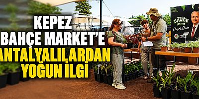 Kepez Bahçe Market’e Antalyalılardan yoğun ilgi