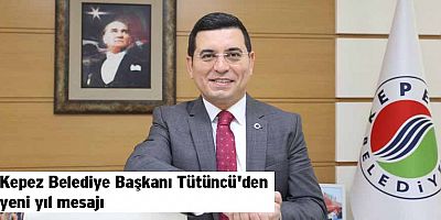 Kepez Belediye Başkanı Hakan Tütüncü'den yeni yıl mesajı