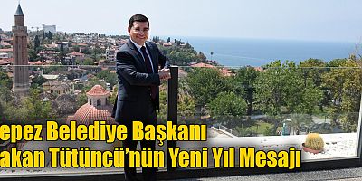 Kepez Belediye Başkanı Hakan Tütüncü’nün Yeni Yıl Mesajı