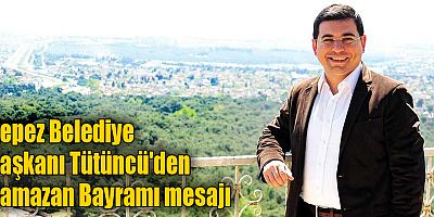 Kepez Belediye Başkanı Tütüncü'den Ramazan Bayramı mesajı