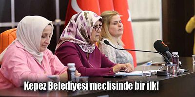 Kepez Belediyesi meclisinde bir ilk!