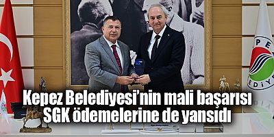 Kepez Belediyesi’nin mali başarısı SGK ödemelerine de yansıdı