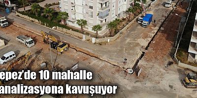 Kepez’de 10 mahalle kanalizasyona kavuşuyor