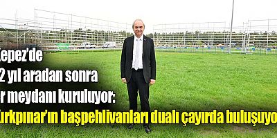Kepez’de 12 yıl aradan sonra er meydanı kuruluyor: Kırkpınar’ın başpehlivanları dualı çayırda buluşuyor