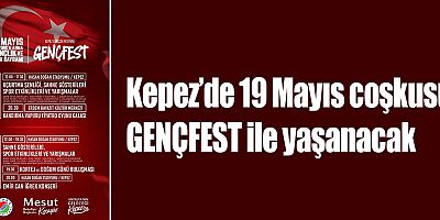 Kepez’de 19 Mayıs coşkusu GENÇFEST ile yaşanacak