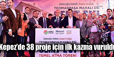 Kepez’de 38 proje için ilk kazma vuruldu…