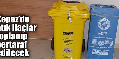 Kepez’de atık ilaçlar toplanıp bertaraf edilecek   