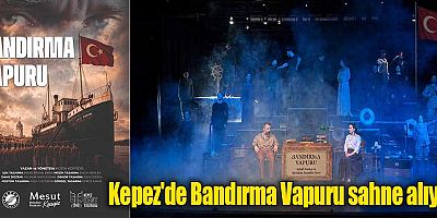 Kepez'de Bandırma Vapuru sahne alıyor