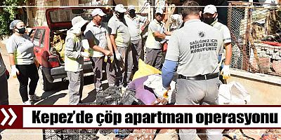 Kepez’de çöp apartman operasyonu: 20 kamyon çöp tahliye edildi