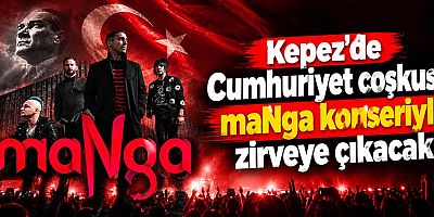 Kepez’de Cumhuriyet coşkusu maNga konseriyle zirveye çıkacak