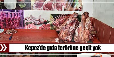 Kepez’de gıda terörüne geçit yok