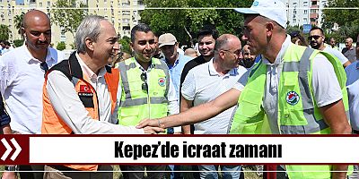 Kepez’de icraat zamanı