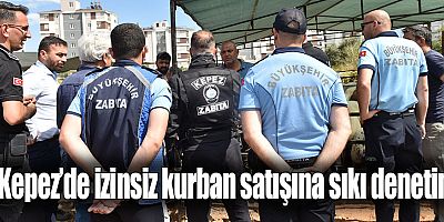Kepez’de izinsiz kurban satışına sıkı denetim