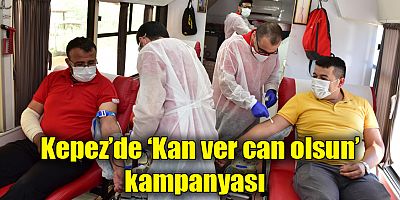 Kepez’de ‘Kan ver can olsun’ kampanyası