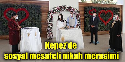 Kepez’de sosyal mesafeli nikah merasimi