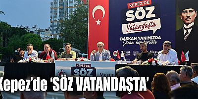Kepez’de ‘SÖZ VATANDAŞTA’