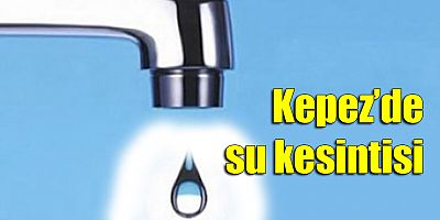 Kepez’de su kesintisi