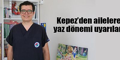 Kepez’den ailelere yaz dönemi uyarıları