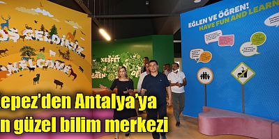 Kepez’den Antalya’ya en güzel bilim merkezi