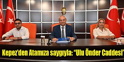 Kepez’den Atamıza saygıyla: “Ulu Önder Caddesi”