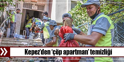 Kepez’den ‘çöp apartman’ temizliği