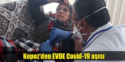 Kepez’den EVDE Covid-19 aşısı