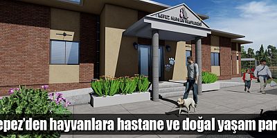 Kepez’den hayvanlara hastane ve doğal yaşam parkı
