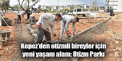 Kepez’den otizmli bireyler için yeni yaşam alanı: Otizm Parkı